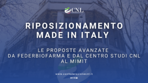 Scopri di più sull'articolo Riposizionamento del Made in Italy: Le proposte avanzate da FEDERBIOFARMA e dal Centro Studi CNL al MIMIT